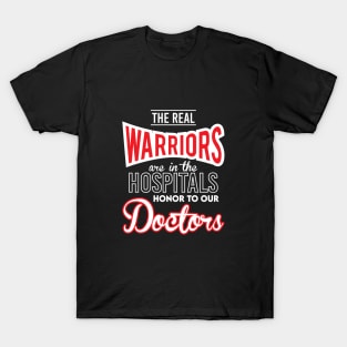 The Real Warriors are in the Hospitals - Honor To Our Doctors T-Shirt